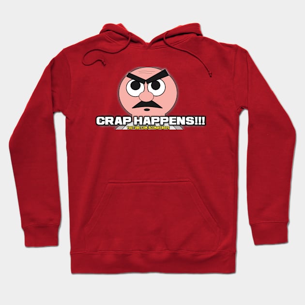 CRAP HAPPENS!!! Hoodie by Acemaker025